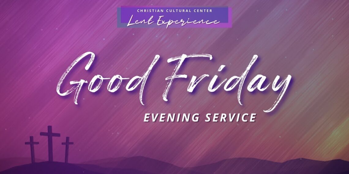 Good Friday Evening Service| Worship with us | Christian Cultural Center | Church Online