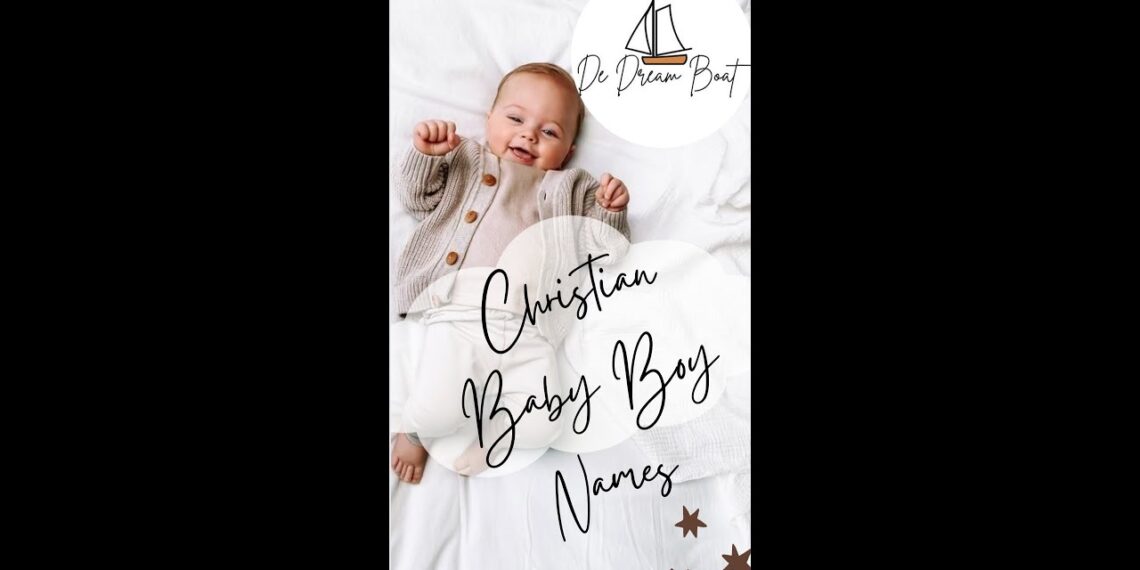 UNIQUE CHRISTIAN BABY BOY NAMES WITH MEANING@dedreamboat LATEST AND MODERN
