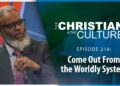 Come Out From the Worldly System – The Christian and the Culture