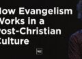 How Evangelism Works in a Post-Christian Culture