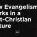 How Evangelism Works in a Post-Christian Culture