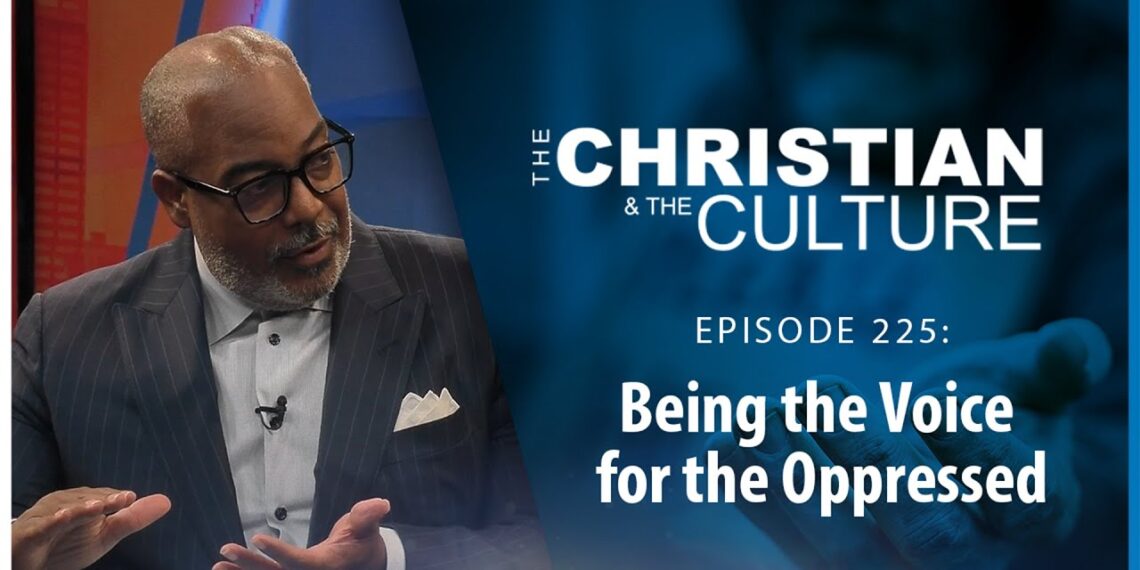 Being the Voice for the Oppressed – The Christian and the Culture