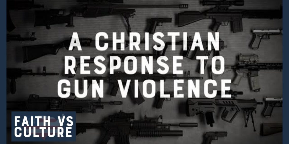 Faith vs. Culture – A Christian Response to Gun Violence
