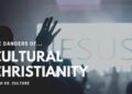 The Dangers of Cultural Christianity | Faith vs. Culture, March 2, 2020