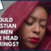 Should Christian women wear head coverings? | GotQuestions.org