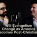 Will Evangelism Change as America Becomes Post-Christian?