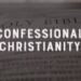 The Lost Art of Being a Confessional Christian | Faith vs. Culture