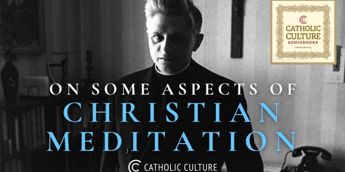 Joseph Ratzinger – Aspects of Christian Meditation | Catholic Culture Audiobooks