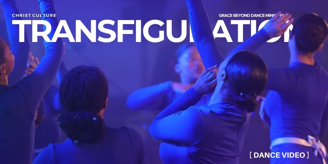 Transfiguration | Grace Beyond Dance Ministry | Christ Culture Church