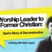 Worship Leader to Former Christian: Sam’s Story of Deconstruction | #GOTDialog 009