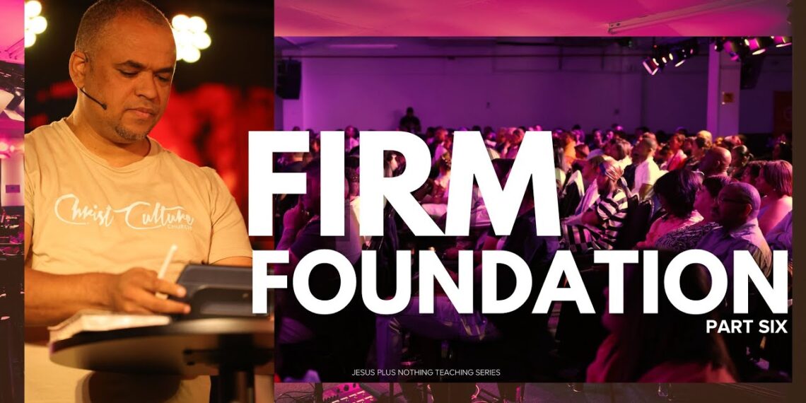 Firm Foundation (Part Six) | Pastor Dane Mesane | Christ Culture Church
