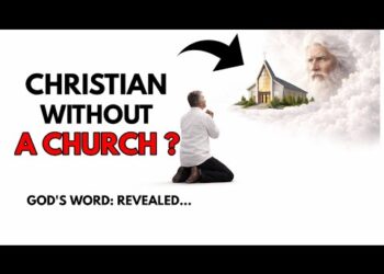 God’s Word: Can You Be A Real Christian Without A Church?  Biblical Answer Revealed