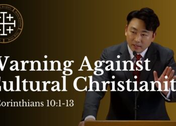Warning Against Cultural Christianity (1 Corinthians 10:1-13) | David Ryu