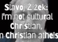 Slavoj Žižek: I’m not cultural Christian, I’m Christian atheist