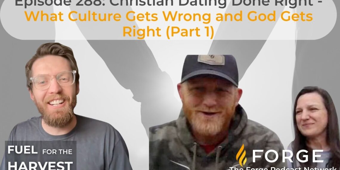 Episode 288: Christian Dating Done Right – What Culture Gets Wrong and God Gets Right (Part 1)