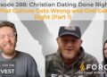 Episode 288: Christian Dating Done Right – What Culture Gets Wrong and God Gets Right (Part 1)