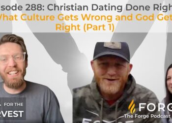 Episode 288: Christian Dating Done Right – What Culture Gets Wrong and God Gets Right (Part 1)