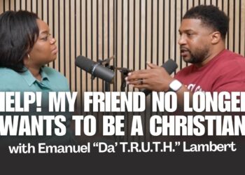Help! My Friend No Longer Wants To Be A Christian | Emanuel “Da’ T.R.U.T.H.” Lambert