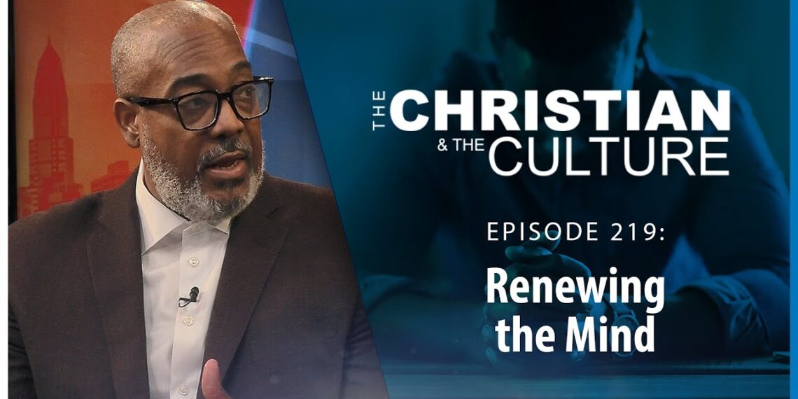 Renewing the Mind – The Christian and the Culture